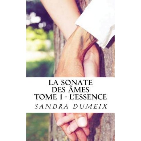 La Sonate Des Ames: L''Essence Paperback, Createspace Independent Publishing Platform