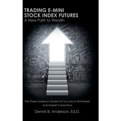 Trading E-Mini Stock Index Futures: A New Path to Wealth Hardcover, iUniverse