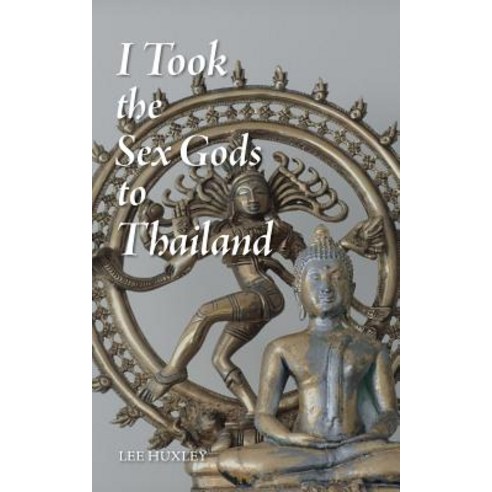 I Took the Sex Gods to Thailand Paperback, Authorhouse UK