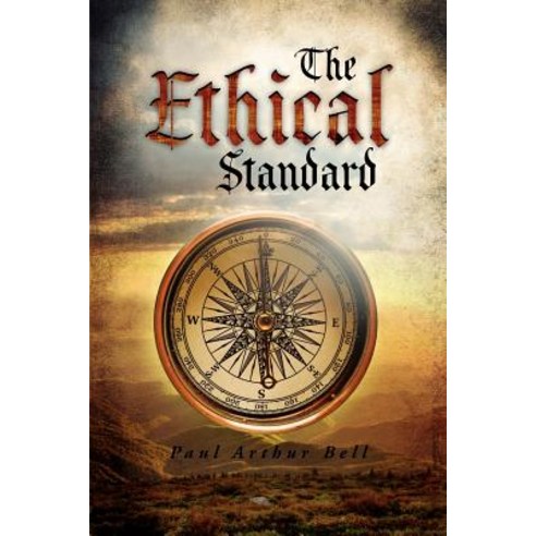 The Ethical Standard: Paul Arthur Bell Paperback, Xlibris Corporation
