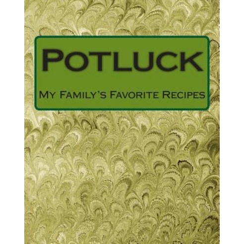 Potluck: My Family''s Favorite Recipes Paperback, Createspace Independent Publishing Platform