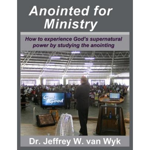 Anointed for Ministry: How to Experience God''s Supernatural Power by Studying the Anointing Paperback, Createspace Independent Publishing Platform