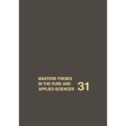 Masters Theses in the Pure and Applied Sciences: Accepted by Colleges and Universities of the United States and Canada Volume 31 Paperback, Springer
