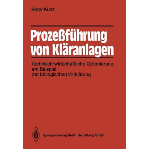 Prozefuhrung Von Klaranlagen: Technisch-Wirtschaftliche Optimierung Am Beispiel Der Biologischen Vorklarung Paperback, Springer
