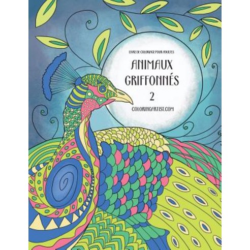 Livre de Coloriage Pour Adultes Animaux Griffonnes 2 Paperback, Createspace Independent Publishing Platform