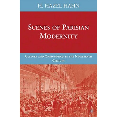 Scenes of Parisian Modernity: Culture and Consumption in the Nineteenth Century Hardcover, Palgrave MacMillan