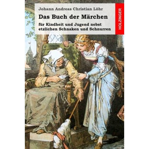 Das Buch Der Marchen: Fur Kindheit Und Jugend Nebst Etzlichen Schnaken Und Schnurren Paperback, Createspace Independent Publishing Platform