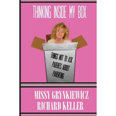 Thinking Inside My Box: Things Not to Ask Parents about Parenting Paperback, Createspace
