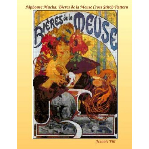Alphonse Mucha Cross Stitch Pattern Book: Bieres de La Meuse Paperback, Createspace Independent Publishing Platform