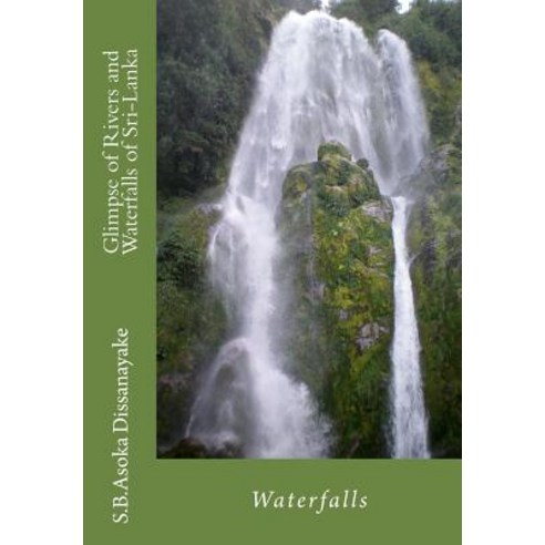 Glimpse of Rivers and Waterfalls of Sri-Lanka: An Introduction Paperback, Createspace