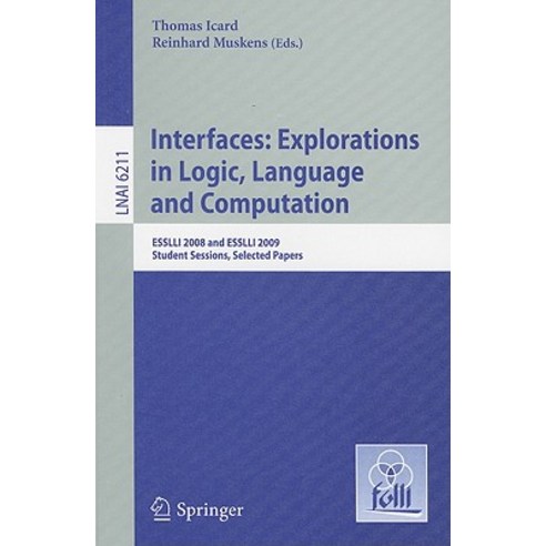 Interfaces: Explorations in Logic Language and Computation: ESSLLI 2008 and ESSLLI 2009 Student Sessions Selected Papers Paperback, Springer