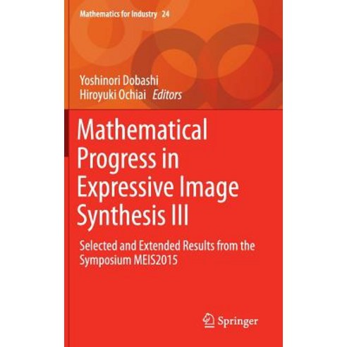 Mathematical Progress in Expressive Image Synthesis III: Selected and Extended Results from the Symposium Meis2015 Hardcover, Springer