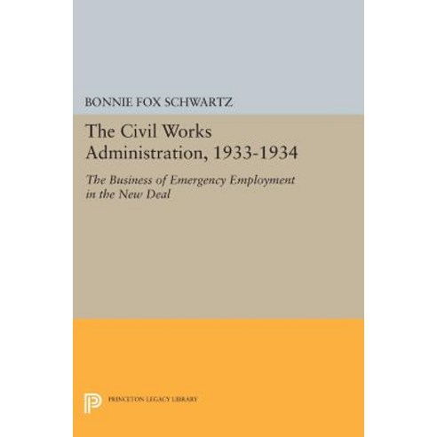 The Civil Works Administration 1933-1934: The Business of Emergency Employment in the New Deal Paperback, Princeton University Press