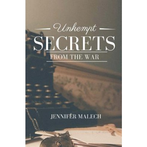 Unkempt Secrets from the War Paperback, Createspace Independent Publishing Platform