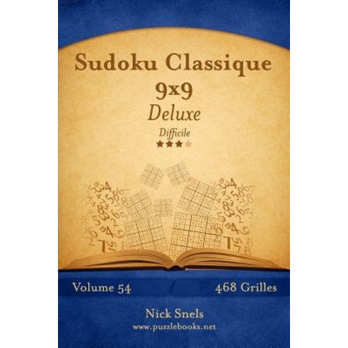 Sudoku Classique 9x9 Deluxe - Difficile - Volume 54 - 468 Grilles Paperback, Createspace Independent Publishing Platform