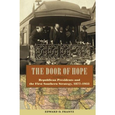The Door of Hope: Republican Presidents and the First Southern Strategy 18771933 Paperback, University Press of Florida