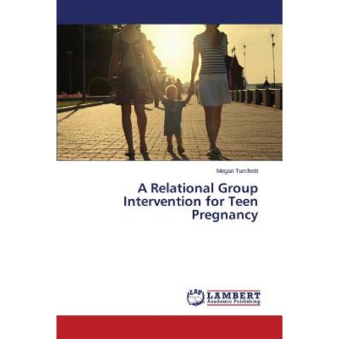 A Relational Group Intervention for Teen Pregnancy Paperback, LAP Lambert Academic Publishing