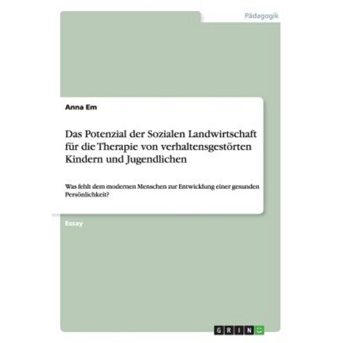 Das Potenzial Der Sozialen Landwirtschaft Fur Die Therapie Von Verhaltensgestorten Kindern Und Jugendlichen Paperback, Grin Publishing