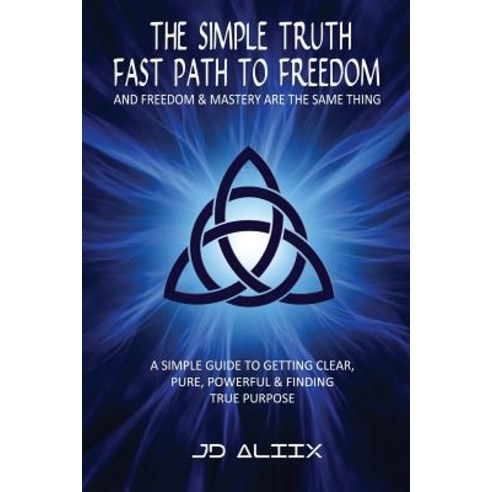 The Simple Truth: Fast Path to Freedom Paperback, Createspace Independent Publishing Platform
