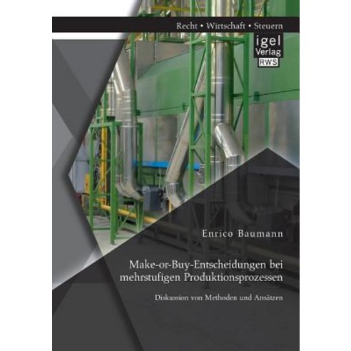 Make-Or-Buy-Entscheidungen Bei Mehrstufigen Produktionsprozessen: Diskussion Von Methoden Und Ansatzen Paperback, Igel Verlag Gmbh