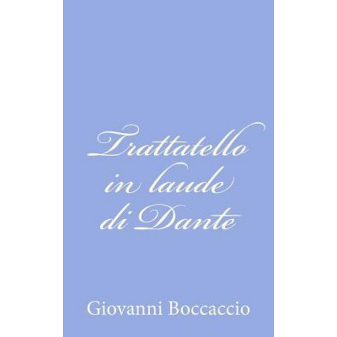 Trattatello in Laude Di Dante Paperback, Createspace Independent Publishing Platform
