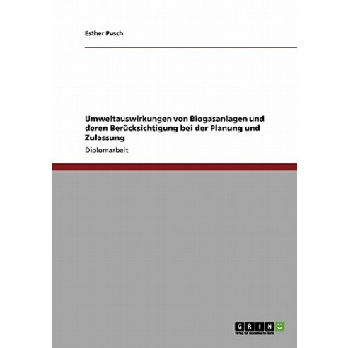 Umweltauswirkungen Von Biogasanlagen Und Deren Berucksichtigung Bei Der Planung Und Zulassung Paperback, Grin Publishing