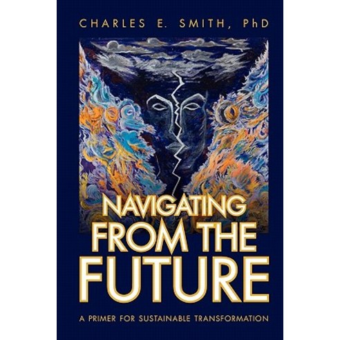 Navigating from the Future: A Primer for Sustainable Transformation Paperback, Booksurge Publishing