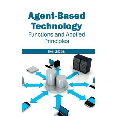 Agent-Based Technology: Functions and Applied Principles Hardcover, Clanrye International