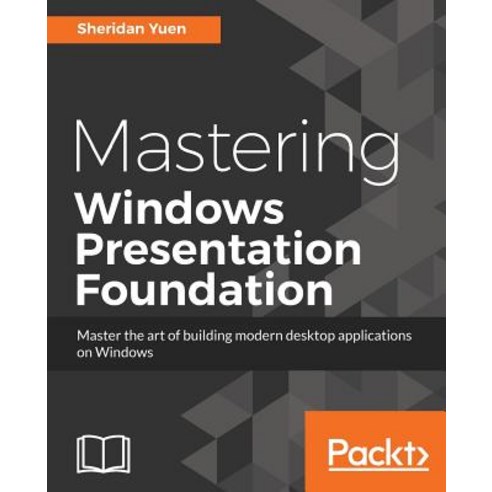 Mastering Windows Presentation Foundation Paperback, Packt Publishing