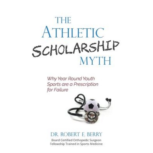 The Athletic Scholarship Myth Paperback, Createspace Independent Publishing Platform