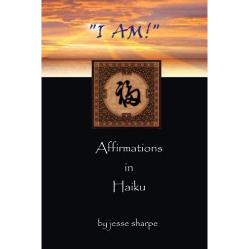 I Am!: Affirmations in Haiku Paperback, Createspace