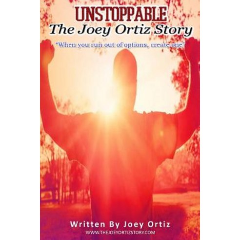 Unstoppable: The Joey Ortiz Story Paperback, Createspace Independent Publishing Platform