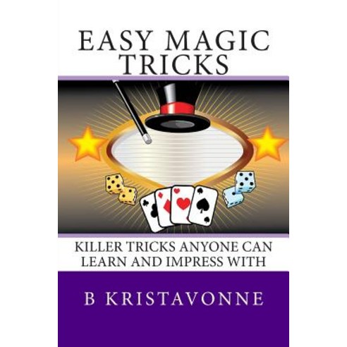 Easy Magic Tricks: Killer Tricks Anyone Can Learn and Impress with Paperback, Createspace Independent Publishing Platform