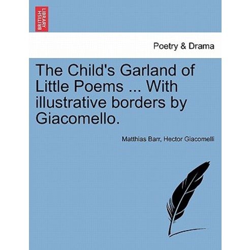 The Child''s Garland of Little Poems ... with Illustrative Borders by Giacomello. Paperback, British Library, Historical Print Editions