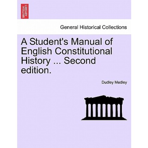 A Student''s Manual of English Constitutional History ... Second Edition. Paperback, British Library, Historical Print Editions