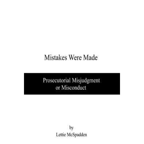Mistakes Were Made: Prosecutorial Misjudgment or Misconduct Paperback ...