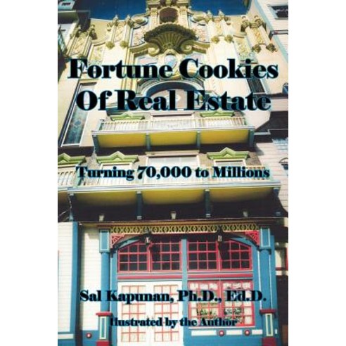 Fortune Cookies of Real Estate: Turning 70 000 to Millions Paperback, Authorhouse
