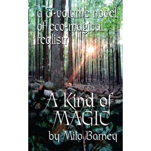 A Kind of Magic: A Three-Volume Novel of Eco-Magical Realism Paperback, Milo Barney Books