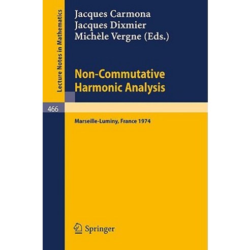Non-Commutative Harmonic Analysis: Actes Du Colloque D''Analyse Harmonique Non-Commutative Marseille-Luminy 1-5 Juillet 1974 Paperback, Springer