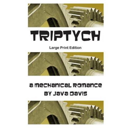Triptych Large Print Edition: A Mechanical Romance Paperback, Createspace Independent Publishing Platform