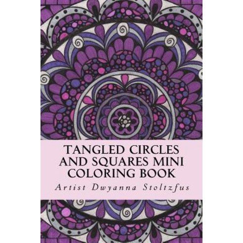 Tangled Circles and Squares Mini Coloring Book: 50 Beautiful Doodle Art Designs for Coloring in Paperback, Createspace Independent Publishing Platform
