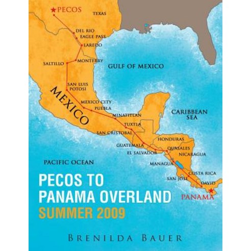 Pecos to Panama Overland Summer 2009 Paperback, Xlibris