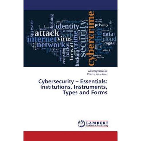 Cybersecurity - Essentials: Institutions Instruments Types and Forms Paperback, LAP Lambert Academic Publishing