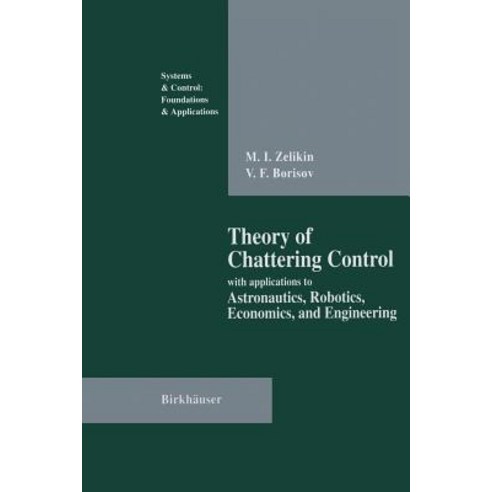 Theory of Chattering Control: With Applications to Astronautics Robotics Economics and Engineering Paperback, Birkhauser