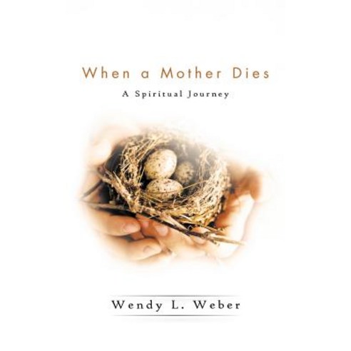 When a Mother Dies: A Spiritual Journey Paperback, Authorhouse