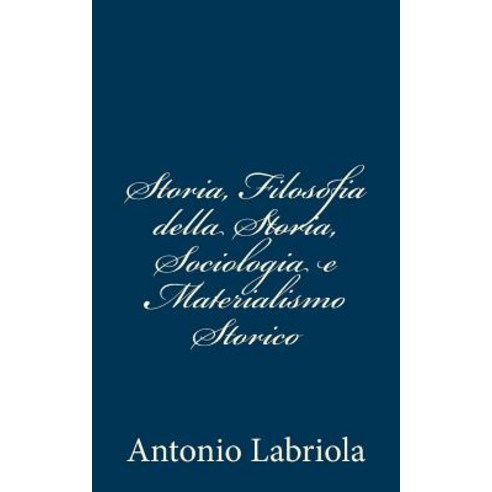 Storia Filosofia Della Storia Sociologia E Materialismo Storico Paperback, Createspace Independent Publishing Platform
