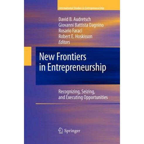 New Frontiers in Entrepreneurship: Recognizing Seizing and Executing Opportunities Paperback, Springer
