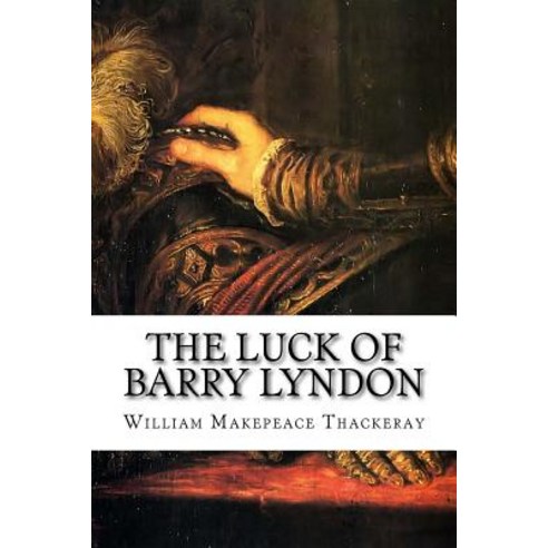 The Luck of Barry Lyndon: A Romance of the Last Century Paperback, Createspace Independent Publishing Platform