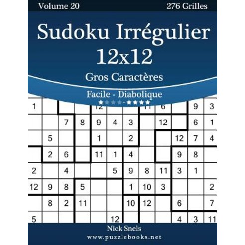 Sudoku Irregulier 12x12 Gros Caracteres - Facile a Diabolique - Volume 20 - 276 Grilles Paperback, Createspace Independent Publishing Platform