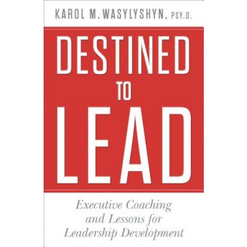 Destined to Lead: Executive Coaching and Lessons for Leadership Development Hardcover, Palgrave MacMillan